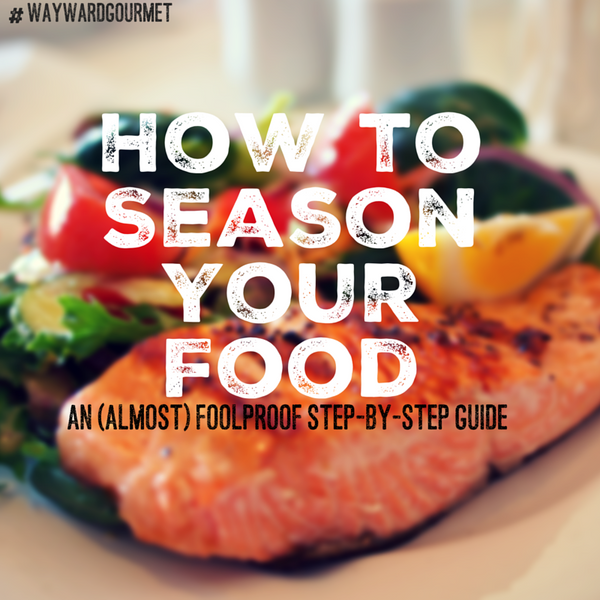http://waywardgourmet.com/cdn/shop/articles/How_to_Season_Your_Food_600x.png?v=1457646139