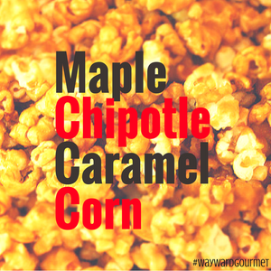 Maple Chipotle Caramel Corn: Sweet and Spicy Deliciousness!