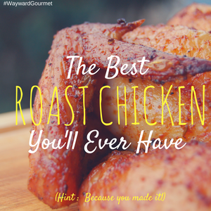 The Best Roast Chicken You'll Ever Have