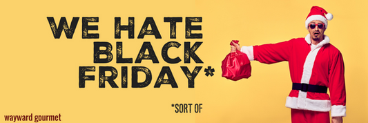 Our "We Hate Black Friday (Sorta)" Sale!